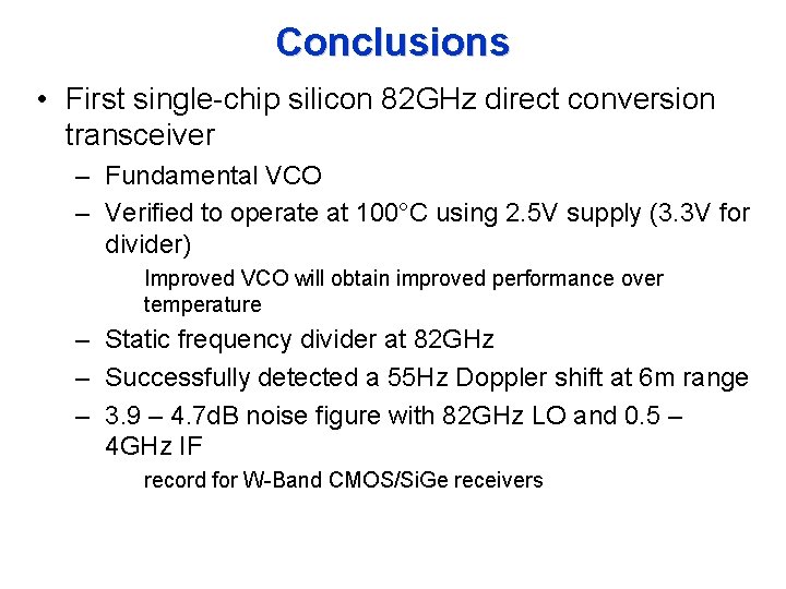 Conclusions • First single-chip silicon 82 GHz direct conversion transceiver – Fundamental VCO –