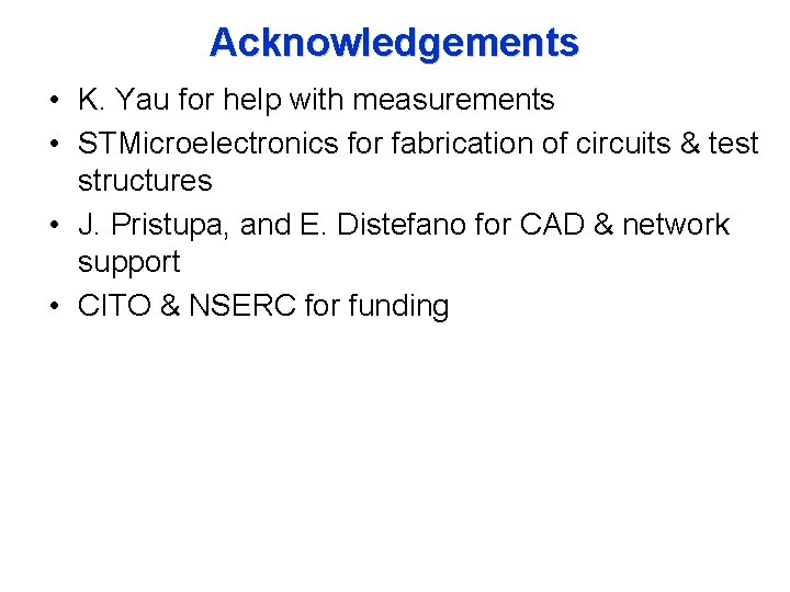 Acknowledgements • K. Yau for help with measurements • STMicroelectronics for fabrication of circuits