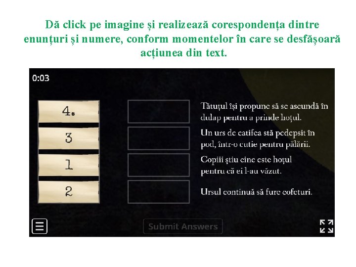 Dă click pe imagine și realizează corespondența dintre enunțuri și numere, conform momentelor în Dă click pe imagine și realizează corespondența dintre enunțuri și numere, conform momentelor în