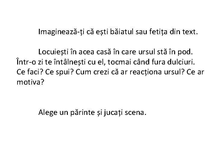 Imaginează-ți că ești băiatul sau fetița din text. Locuiești în acea casă în care Imaginează-ți că ești băiatul sau fetița din text. Locuiești în acea casă în care