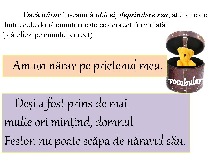 Dacă nărav înseamnă obicei, deprindere rea, atunci care dintre cele două enunțuri este cea Dacă nărav înseamnă obicei, deprindere rea, atunci care dintre cele două enunțuri este cea