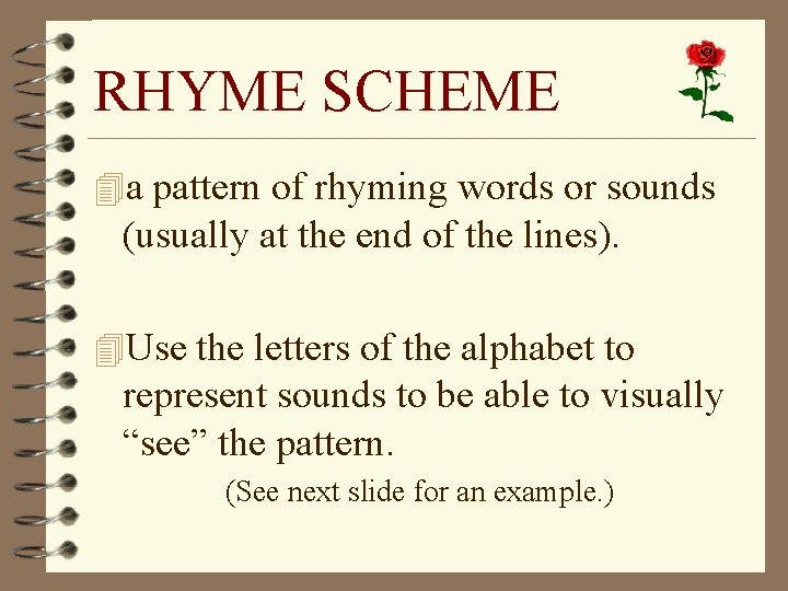 RHYME SCHEME 4 a pattern of rhyming words or sounds (usually at the end