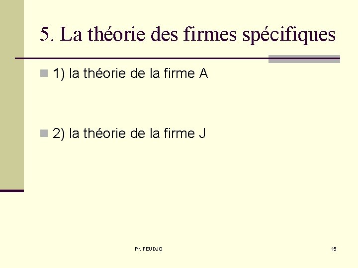 5. La théorie des firmes spécifiques n 1) la théorie de la firme A 5. La théorie des firmes spécifiques n 1) la théorie de la firme A