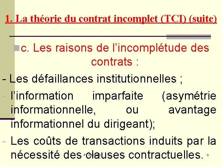 1. La théorie du contrat incomplet (TCI) (suite) n c. Les raisons de l’incomplétude 1. La théorie du contrat incomplet (TCI) (suite) n c. Les raisons de l’incomplétude