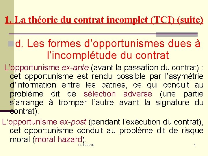 1. La théorie du contrat incomplet (TCI) (suite) n d. Les formes d’opportunismes dues 1. La théorie du contrat incomplet (TCI) (suite) n d. Les formes d’opportunismes dues