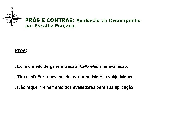 PRÓS E CONTRAS: Avaliação do Desempenho por Escolha Forçada. Prós: . Evita o efeito