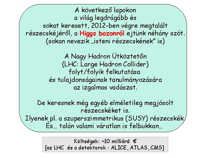 A következő lapokon a világ legdrágább és sokat keresett, 2012 -ben végre megtalált részecskéjéről,