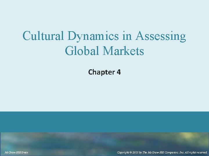 Cultural Dynamics in Assessing Global Markets Chapter 4 Mc. Graw-Hill/Irwin Copyright © 2013 by
