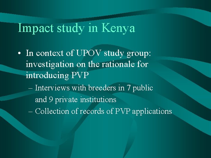 Impact study in Kenya • In context of UPOV study group: investigation on the