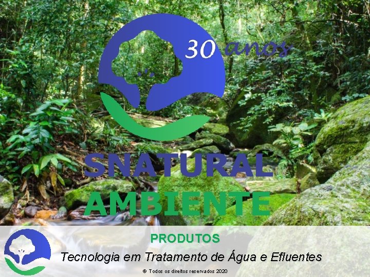 PRODUTOS Tecnologia em Tratamento de Água e Efluentes ® Todos os direitos reservados 2020