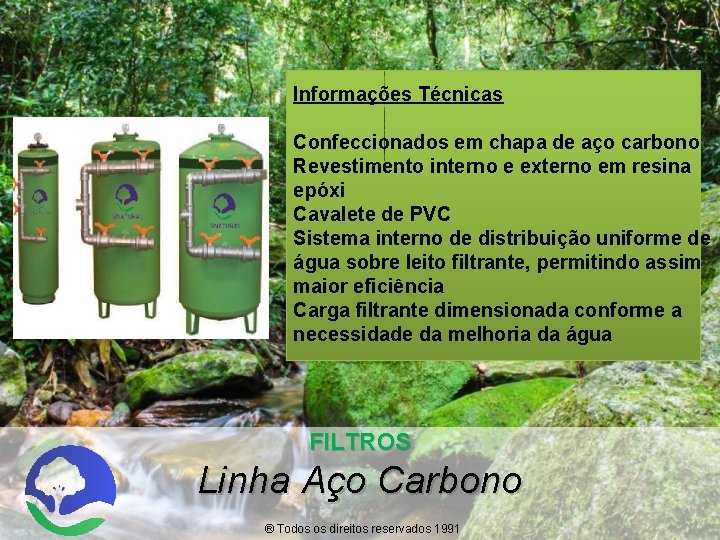 Informações Técnicas Confeccionados em chapa de aço carbono Revestimento interno e externo em resina