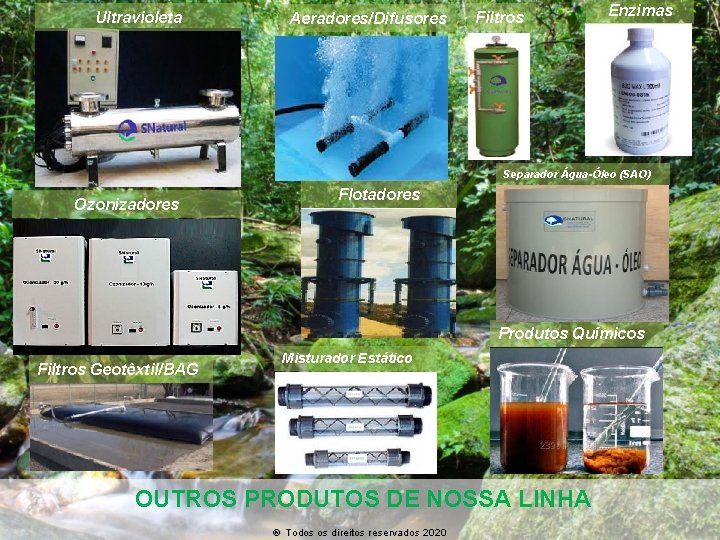 Ultravioleta Aeradores/Difusores Filtros Enzimas Separador Água-Óleo (SAO) Ozonizadores Flotadores Produtos Químicos Filtros Geotêxtil/BAG Misturador