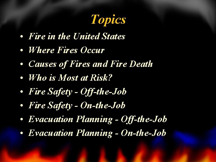 Topics • • Fire in the United States Where Fires Occur Causes of Fires