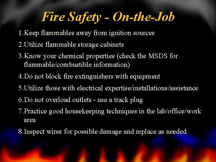 Fire Safety - On-the-Job 1. Keep flammables away from ignition sources 2. Utilize flammable