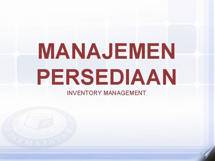 MANAJEMEN PERSEDIAAN INVENTORY MANAGEMENT 1 