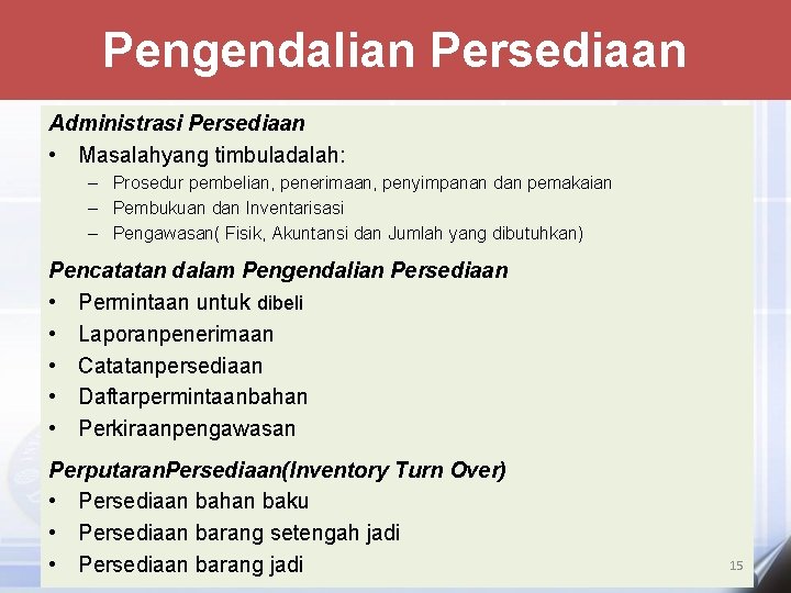 Pengendalian Persediaan Administrasi Persediaan • Masalahyang timbuladalah: – Prosedur pembelian, penerimaan, penyimpanan dan pemakaian