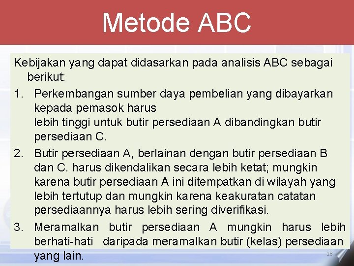 Metode ABC Kebijakan yang dapat didasarkan pada analisis ABC sebagai berikut: 1. Perkembangan sumber