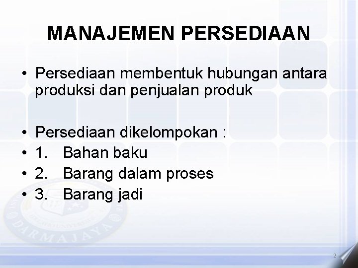 MANAJEMEN PERSEDIAAN • Persediaan membentuk hubungan antara produksi dan penjualan produk • • Persediaan