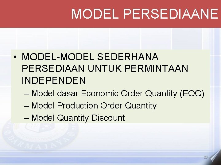 MODEL PERSEDIAANE • MODEL-MODEL SEDERHANA PERSEDIAAN UNTUK PERMINTAAN INDEPENDEN – Model dasar Economic Order