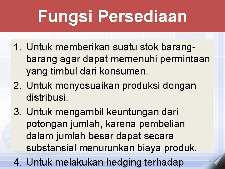 Fungsi Persediaan 1. Untuk memberikan suatu stok barang agar dapat memenuhi permintaan yang timbul