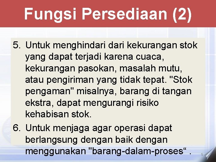 Fungsi Persediaan (2) 5. Untuk menghindari kekurangan stok yang dapat terjadi karena cuaca, kekurangan