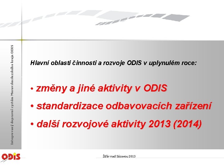 Integrovaný dopravní systém Moravskoslezského kraje ODIS Hlavní oblasti činnosti a rozvoje ODIS v uplynulém