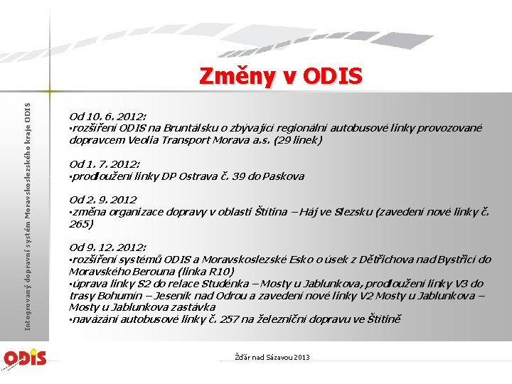 Integrovaný dopravní systém Moravskoslezského kraje ODIS Změny v ODIS Od 10. 6. 2012: •