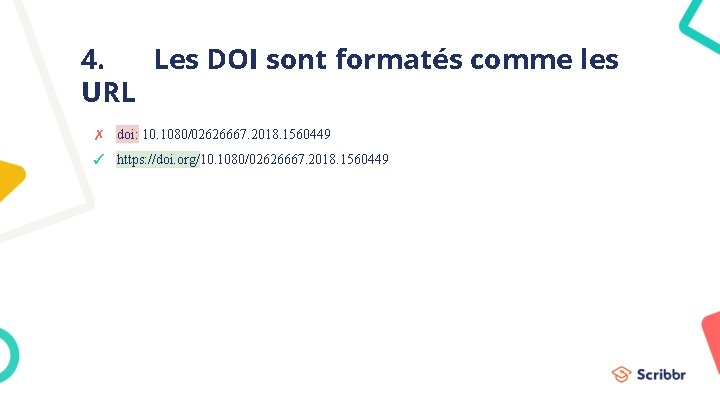 4. Les DOI sont formatés comme les URL ✗ doi: 10. 1080/02626667. 2018. 1560449