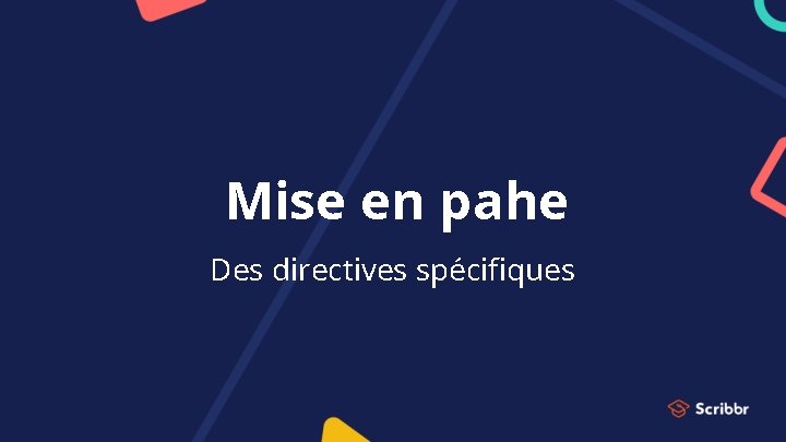 Mise en pahe Des directives spécifiques 