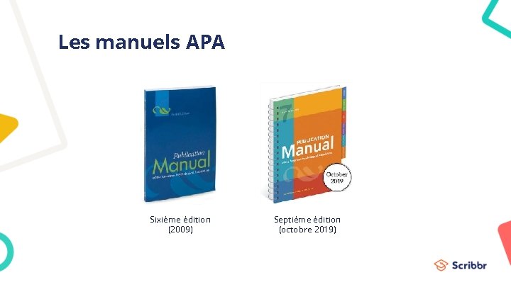 Les manuels APA Sixième édition (2009) Septième édition (octobre 2019) 