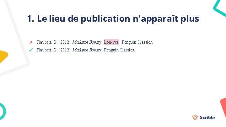 1. Le lieu de publication n'apparaît plus ✗ Flaubert, G. (2012). Madame Bovary. Londres