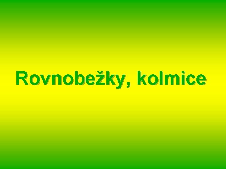 Rovnobežky, kolmice 