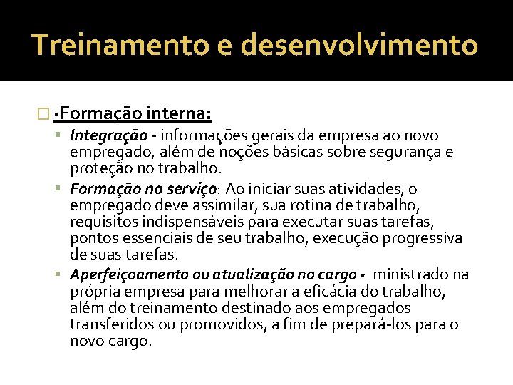 Treinamento e desenvolvimento � -Formação interna: Integração - informações gerais da empresa ao novo