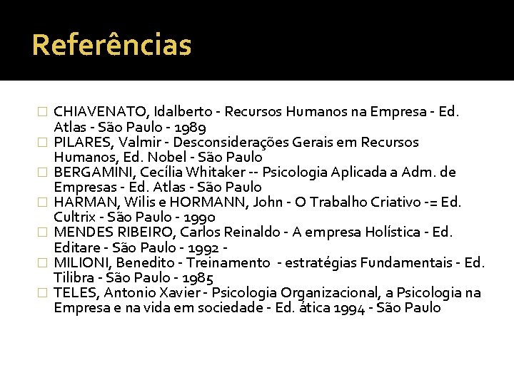 Referências � � � � CHIAVENATO, Idalberto - Recursos Humanos na Empresa - Ed.