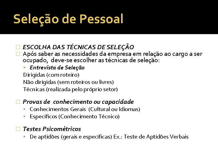 Seleção de Pessoal � � ESCOLHA DAS TÉCNICAS DE SELEÇÃO Após saber as necessidades