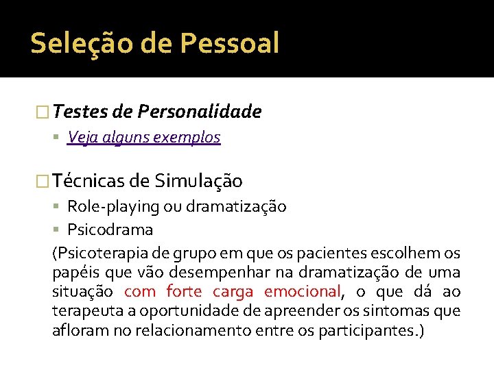 Seleção de Pessoal �Testes de Personalidade Veja alguns exemplos �Técnicas de Simulação Role-playing ou