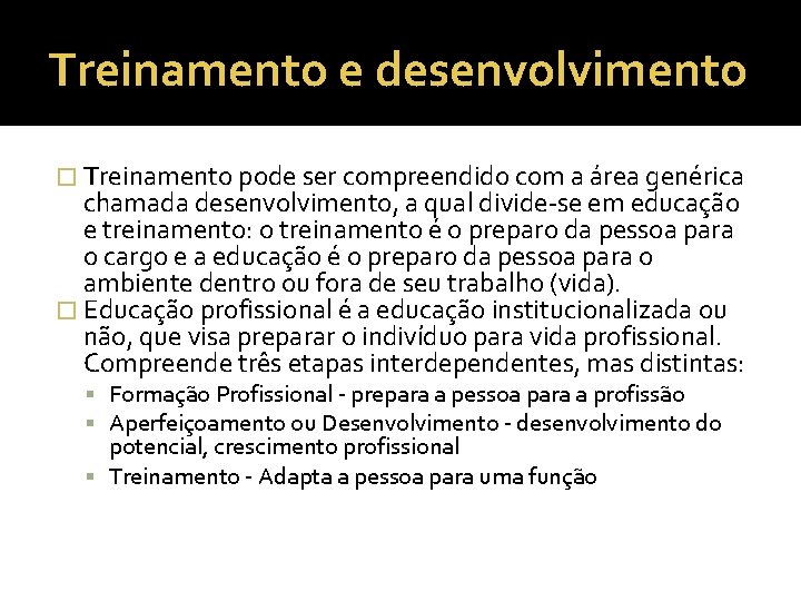 Treinamento e desenvolvimento � Treinamento pode ser compreendido com a área genérica chamada desenvolvimento,