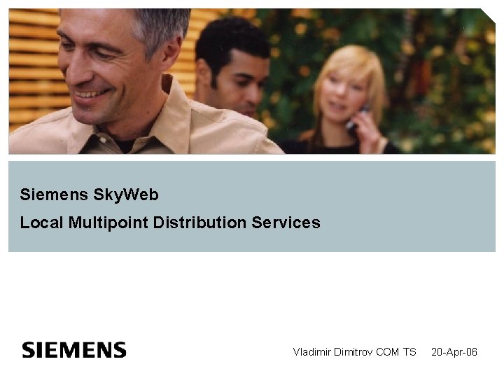Siemens Sky. Web Local Multipoint Distribution Services Vladimir Dimitrov COM TS 20 -Apr-06 