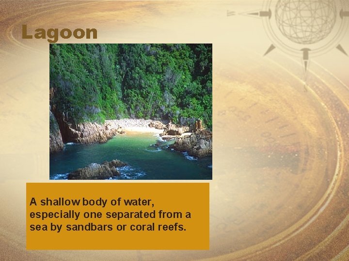 Lagoon A shallow body of water, especially one separated from a sea by sandbars