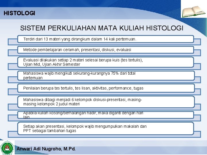 HISTOLOGI SISTEM PERKULIAHAN MATA KULIAH HISTOLOGI Terdiri dari 13 materi yang dirangkum dalam 14