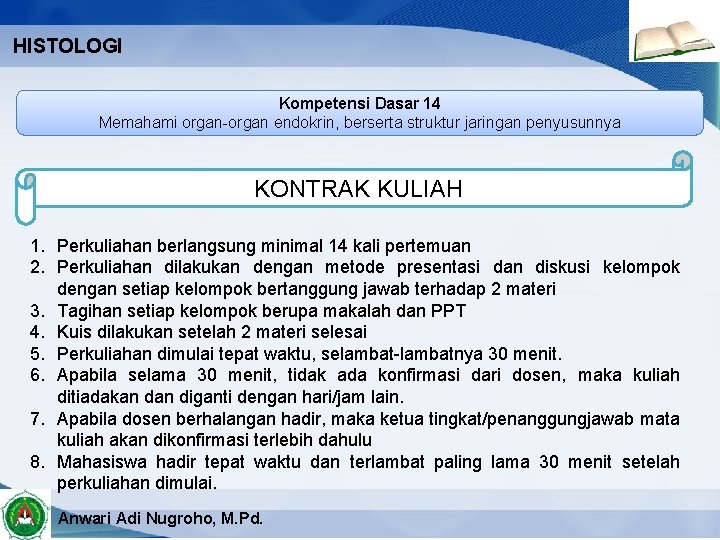 HISTOLOGI Kompetensi Dasar 14 Memahami organ-organ endokrin, berserta struktur jaringan penyusunnya KONTRAK KULIAH 1.