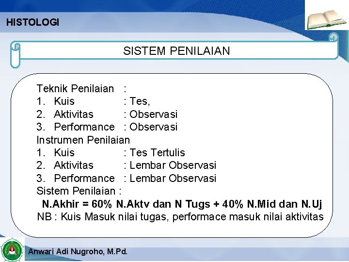 HISTOLOGI SISTEM PENILAIAN Teknik Penilaian : 1. Kuis : Tes, 2. Aktivitas : Observasi