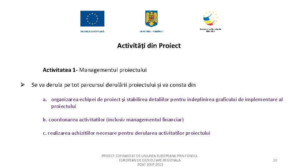 Activități din Proiect Activitatea 1 - Managementul proiectului Ø Se va derula pe tot