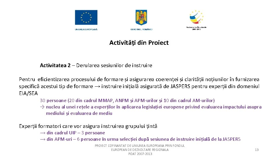 Activități din Proiect Activitatea 2 – Derularea sesiunilor de instruire Pentru eficientizarea procesului de