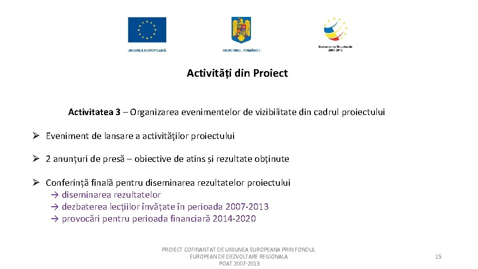 Activități din Proiect Activitatea 3 – Organizarea evenimentelor de vizibilitate din cadrul proiectului Ø