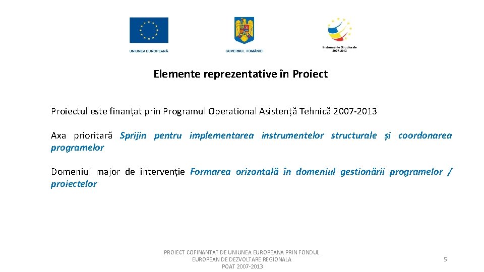 Elemente reprezentative în Proiectul este finanțat prin Programul Operational Asistență Tehnică 2007 -2013 Axa