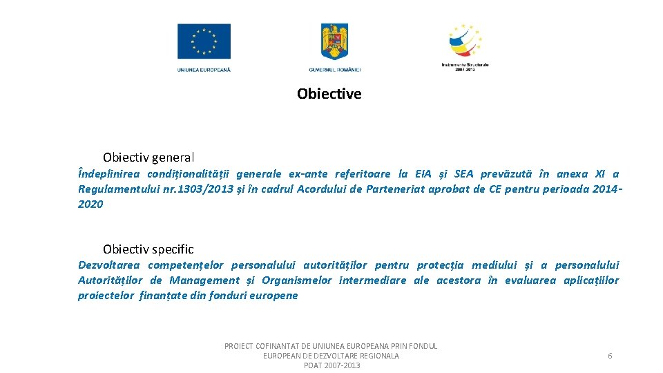 Obiective Obiectiv general Îndeplinirea condiționalității generale ex-ante referitoare la EIA și SEA prevăzută în