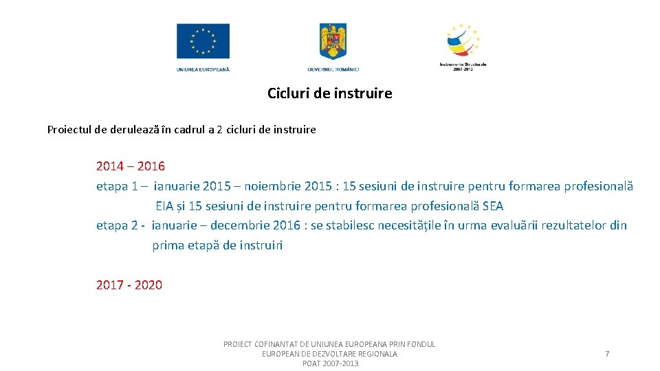 Cicluri de instruire Proiectul de derulează în cadrul a 2 cicluri de instruire 2014