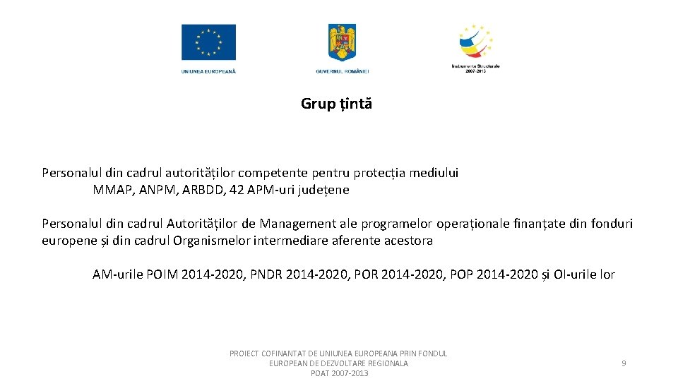 Grup țintă Personalul din cadrul autorităților competente pentru protecția mediului MMAP, ANPM, ARBDD, 42