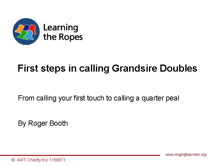 First steps in calling Grandsire Doubles From calling your first touch to calling a